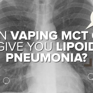 Can Vaping MCT Oil Give You Lipoid Pneumonia?