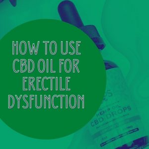 ✅How to Use CBD OIL For Erectile Dysfunction🍌 BENEFITS