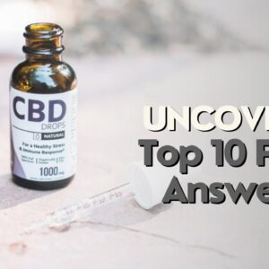 CBD Uncovered | Top 10 FAQs Answered!