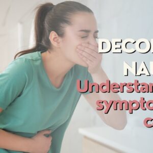 Decoding Nausea | Symptoms And Causes You Need To Know To Feel Better