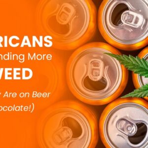 Americans Are Spending More on Weed Than They Are on Beer